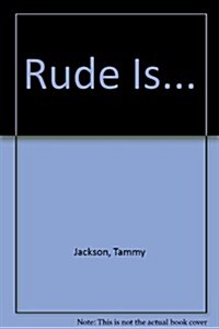 Rude Is... (Paperback)