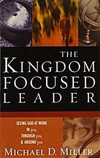 The Kingdom-Focused Leader: Seeking God at Work in You, Through You, and Around You (Paperback)