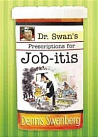 Dr. Swans Prescriptions for Job-itis (Paperback)