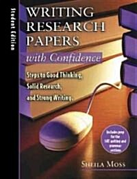 Writing Research Papers with Confidence: Student Edition: Steps to Good Thinking, Solid Research, and Strong Writing (Paperback, Student)