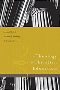 A Theology for Christian Education (Hardcover)