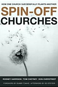 Spin-Off Churches: How One Church Successfully Plants Another (Paperback)