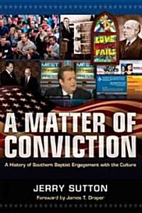 A Matter of Conviction: A History of Southern Baptist Engagement with the Culture (Hardcover)