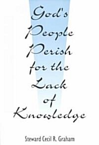 Gods People Perish for the Lack of Knowledge (Paperback)