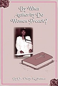 By What Authority Do Women Preach (Paperback)