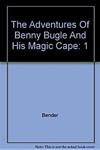 The Adventures Of Benny Bugle And His Magic Cape (Paperback)