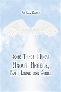 Some Things I Know About Angels, Both Large and Small (Hardcover)