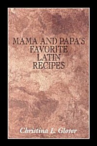 Mama and Papas Favorite Latin Recipes (Paperback, 1st)