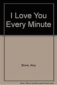 I Love You Every Minute (Paperback)