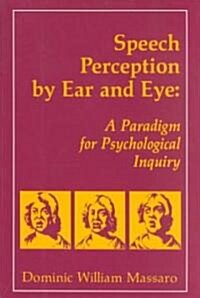 Speech Perception By Ear and Eye: A Paradigm for Psychological Inquiry (Paperback)