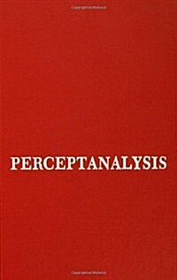 Perceptanalysis: The Rorschach Method Fundamentally Reworked, Expanded and Systematized (Hardcover)