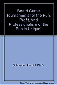 Board Game Tournaments for the Fun, Profit, And Professionalism of the Public Unique! (Paperback)