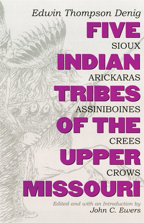 Five Indian Tribes of the Upper Missouri, Volume 59: Sioux, Arickaras, Assiniboines, Crees, Crows (Paperback, Revised)