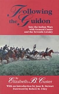 Following the Guidon, 33: Into the Indian Wars with General Custer and the Seventh Cavalry (Paperback, Revised)