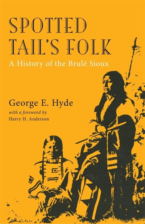 Spotted Tails Folk, Volume 57: A History of the Brule Sioux (Paperback, 2, Revised)