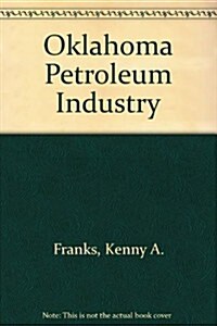 The Oklahoma Petroleum Industry (Hardcover)