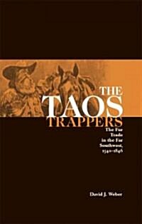 The Taos Trappers: The Fur Trade in the Far Southwest, 1540-1846 (Paperback, Revised)