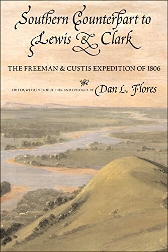 Southern Counterpart to Lewis and Clark, Volume 67: The Freeman and Custis Expedition of 1806 (Paperback)