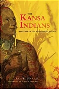 The Kansa Indians: A History of the Wind People, 1673-1873 Volume 114 (Paperback, Revised)