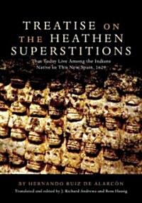 Treatise on the Heathen Superstitions: That Today Live Among the Indians Native to This New Spain, 1629volume 164 (Paperback)