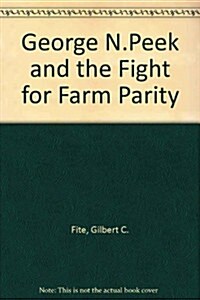 George N. Peek and the Fight for Farm Parity (Paperback, Reprint)