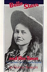 Belle Starr and Her Times: The Literature, the Facts, and the Legends (Paperback)