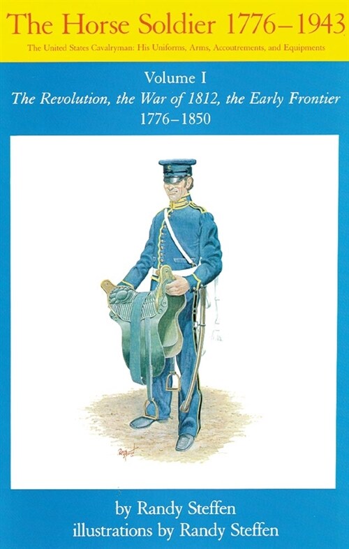Horse Soldier, 1776-1850, Volume 1: The Revolution, the War of 1812, the Early Frontier 1776-1850 (Paperback)