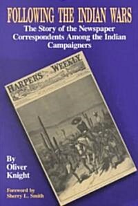 Following the Indian Wars: The Story of the Newspaper Correspondents Among the Indian Campaigners (Paperback)