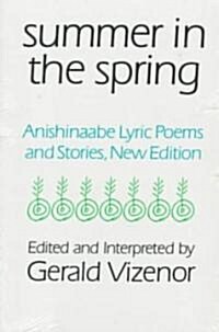 Summer in the Spring: Anishinaabe Lyric Poems and Stories Volume 6 (Paperback)