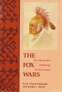 The Fox Wars: The Mesquakie Challenge to New France (Hardcover)