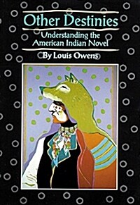 Other Destinies: Understanding the American Indian Novel Volume 3 (Paperback, Revised)