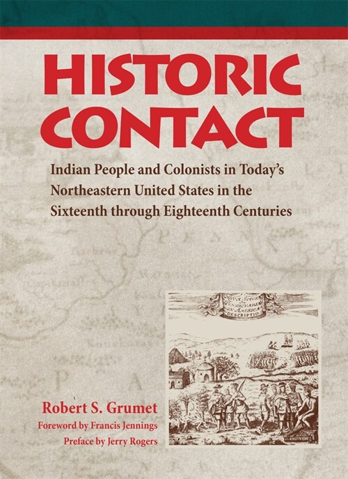 Historic Contact: Indian People and Colonists in Todays Northeastern United States in the Sixteenth through Eighteenth Centuries (Hardcover)