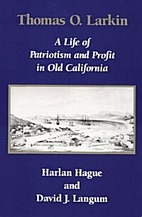 Thomas O. Larkin: A Life of Patriotism and Profit in Old California (Paperback, Revised)