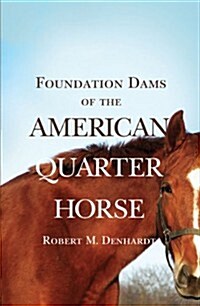 Foundation Dams of the American Quarter Horse (Paperback, Revised)