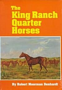 The King Ranch Quarter Horses: And Something of the Ranch and the Men That Bred Them (Paperback)