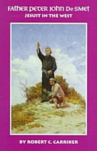 Father Peter John de Smet: Jesuit in the West Volume 9 (Paperback, Revised)
