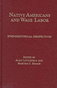 Native Americans and Wage Labor: Ethnohistorical Perspectives (Hardcover)