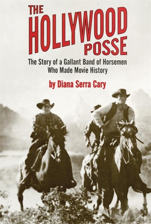 The Hollywood Posse: Story of a Gallant Band of Horsemen Who Made Movie History, the (Paperback, Revised)
