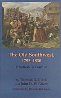 The Old Southwest, 1795-1830: Frontiers in Conflict (Paperback)