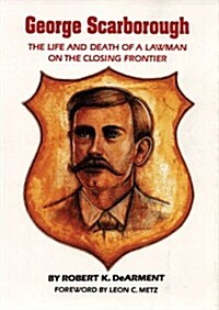 George Scarborough: The Life and Death of a Lawman on the Closing Frontier (Paperback, Revised)