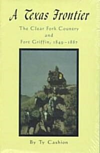 A Texas Frontier: The Clear Fork Country and Fort Griffin, 1849-1887 (Paperback, Revised)