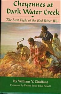 Cheyennes at Dark Water Creek: The Last Fight of the Red River War (Hardcover)