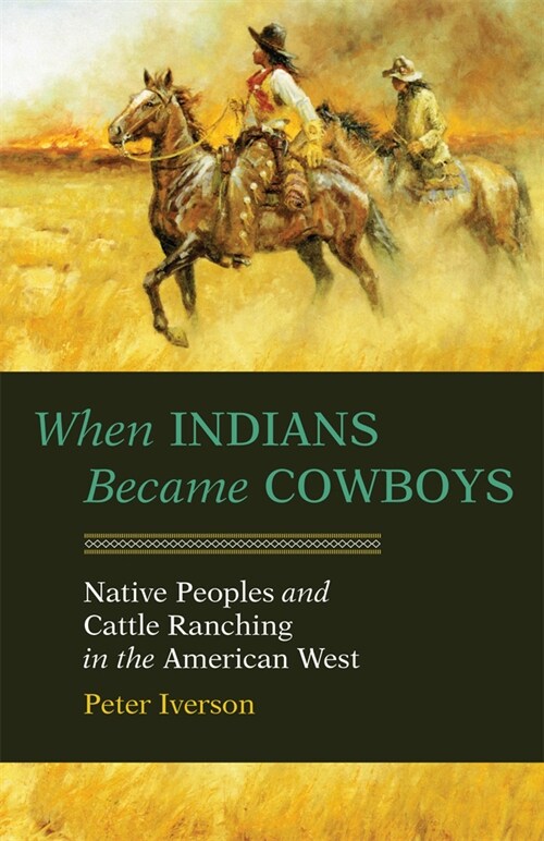 When Indians Became Cowboys: Native Peoples and Cattle Ranching in the American West (Paperback, Revised)