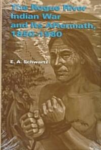 The Rogue River Indian War and Its Aftermath, 1850-1980 (Hardcover)