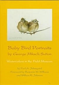 Baby Bird Portraits by George Miksch Sutton: Watercolors in the Field Museum (Hardcover, Revised)