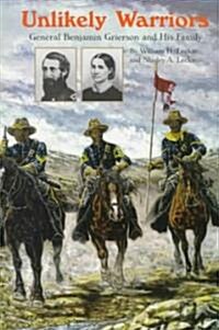 Unlikely Warriors: General Benjamin H Grierson and His Family (Paperback, Revised)