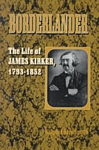 Borderlander: The Life of James Kirker, 1793-1852 (Hardcover)