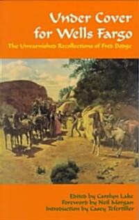 Under Cover for Wells Fargo: The Unvarnished Recollections of Fred Dodge (Paperback)
