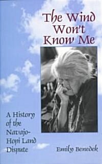 The Wind Wont Know Me: A History of the Navajo-Hopi Dispute (Paperback)