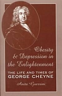 Obesity and Depression in the Enlightenment, Volume 3: The Life and Times of George Cheyne (Hardcover)